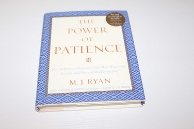 The Power of Patience: How to Slow the Rush and Enjoy More Happiness, Succes...