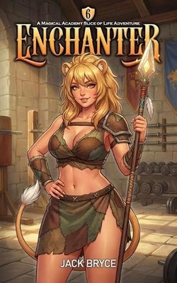 Enchanter 6: A Magical Academy Slice of Life Adventure by Jack Bryce Paperback B