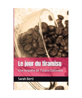 Le jour du tiramisu [Les enquêtes de Tiziana Dallavera, Band 1], Berti, Sarah