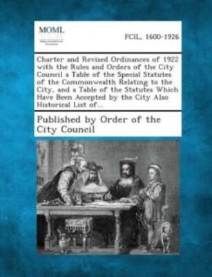 Charter And Revised Ordinances Of 1922 With The Rules And Orders Of The Cit...