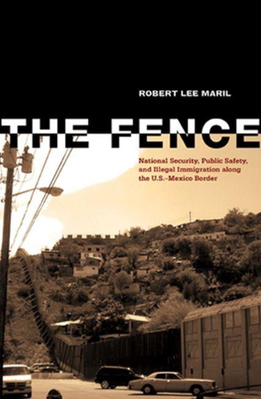 The Fence: National Security, Public Safety, and Illegal Immigration along the U