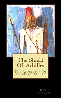 The Shield Of Achilles: The Abduction Of Helen Of Sparta, Cook 9781530652723-,