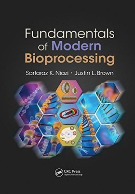 FUNDAMENTALS OF MODERN BIOPROCESSING By Sarfaraz K. Niazi & Justin L. Brown NEW