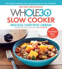 The Whole30 Slow Cooker: 150 TOTALLY COMPLIANT Prep-and-Go Recipes to Hel - GOOD