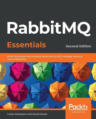 RabbitMQ Essentials: Build distributed and scalable applications with message qu