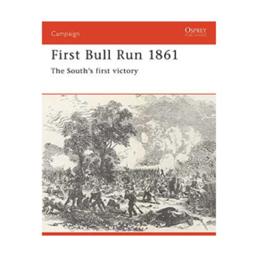 Osprey Campaign Series First Bull Run 1861 - The South's First Victory VG