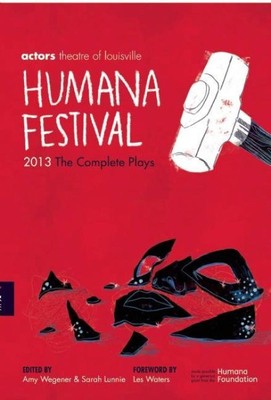 Humana Festival 2013 : The Complete Plays, Paperback by Wegener, Amy (EDT); L...