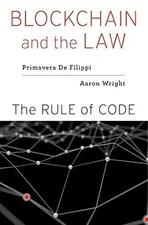 Blockchain and the Law: The Rule of Code By Primavera De Filippi