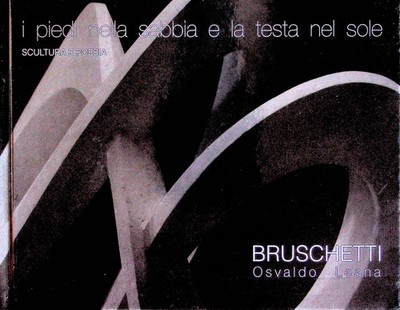 I piedi nella sabbia e la testa nel sole: scultura e poesia: Bruschetti Osvaldo