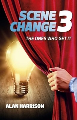 SCENE CHANGE 3: THE ONES WHO GET IT by Alan Harrison: New