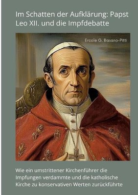 Im Schatten der Aufklrung: Papst Leo XII. und die Impfdebatte: Wie ein umstritte