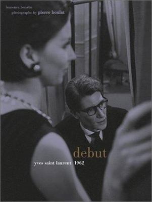 Debut: Yves Saint Laurent 1962 by Boulat, Pierre; Benaim, Laurence;Berge,  Pierr 9780810905610|