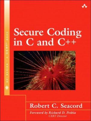 Secure Coding in C And C++ by Robert C. Seacord