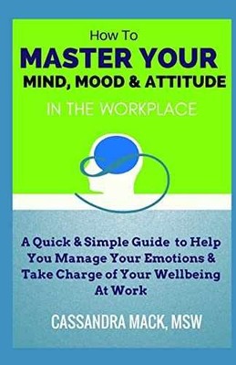 Master Your Mind, Mood & Attitude In - Paperback, by Mack Cassandra - Very Good