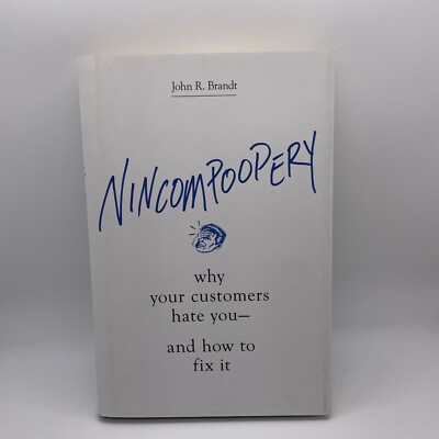 Nincompoopery: Why Your Customers Hate You--and How to Fix It Brandt HC DJ New