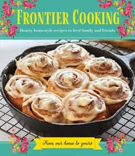 Frontier Cooking: Hearty Homestyle Recipes to Feed Family and Friends by Public,