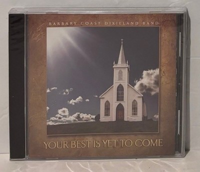 Barbary Coast Dixieland Band - Your Best Is Yet To Come CD NEW!  Sealed!