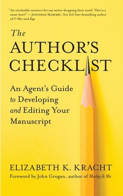 The Author s Checklist: An Agent s Guide to Developing and Editing Your ...