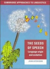 The Seeds of Speech: Language Origin and Evolution (Cambridge Approaches to Li,
