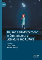 Trauma And Motherhood In Contemporary Literature And Culture Laura Lazzari