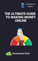 Amanpreet Kaur | The Ultimate Guide To Making Money Online | Taschenbuch (2023)
