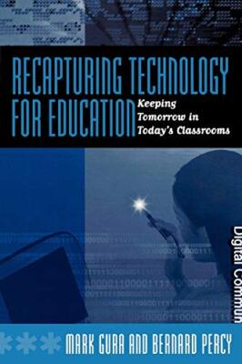 Recapturing Technology for Education: Keeping Tomorrow in Today's Classrooms   