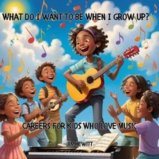 What Do I want To Be When I Grow Up?: Careers For Kids Who Love Music