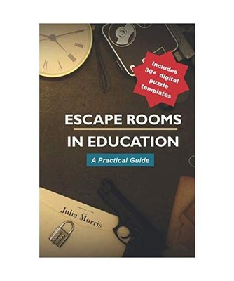 Escape Rooms in Education: A Practical Guide, Morris, Julia