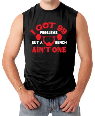 I Got 99 Problem But A Bench Ain T One Gym Workout Men S