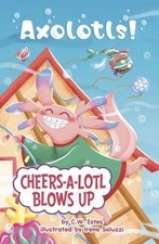 C W Estes Cheers-A-Lotl Blows Up (Paperback) Axolotls! (US IMPORT)
