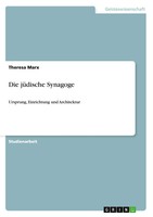 Die JüDische Synagoge Ursprung, Einrichtung Und Architektur Theresa Marx Buch
