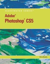 ADOBE PHOTOSHOP CS5 ILLUSTRATED ILLUSTRATED SERIES: ADOBE By Chris Botello