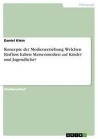 Konzepte Der Medienerziehung. Welchen Einfluss Haben Massenmedien Auf Kinder Und