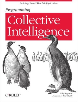 Programming Collective Intelligence : Building Smart Web 2.0 Applications, Pa...