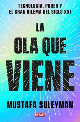 La ola que viene: Tecnologa, poder y el gran dilema del siglo XXI / The Coming W