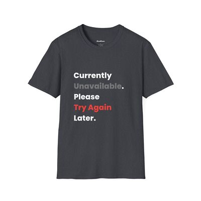 Currently Unavailable, Please Try Again Later T-Shirt, Funny, Sarcastic Shirt