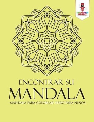 Encontrar Su Mandala: Mandala Para Colorear Libro Para Ni?os by Coloring Bandit