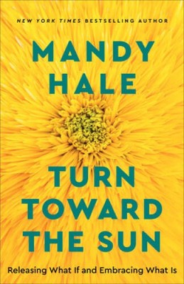 Turn Toward the Sun: Releasing What If and Embracing What Is - Paperback - GOOD