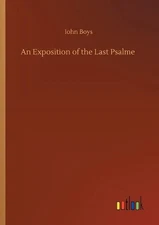 An Exposition of the Last Psalme by Iohn Boys Paperback Book