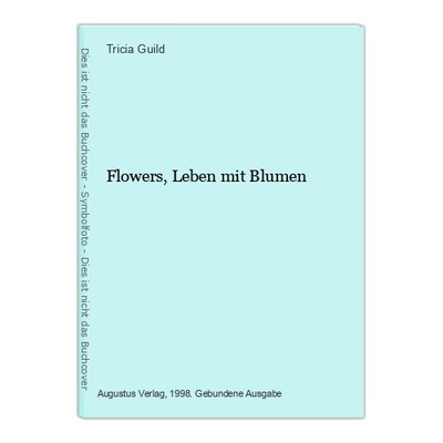 Flowers, Leben mit Blumen Guild, Tricia: