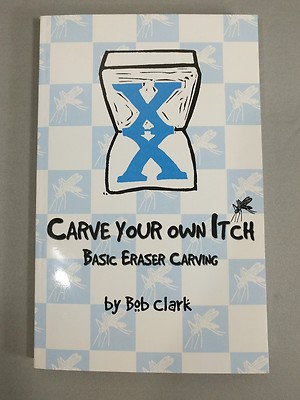 Carve Your Own Itch : Basic Eraser Carving (2006, Paperback)