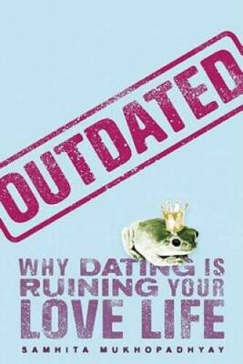 Outdated: Why Dating Is Ruining Your Love Life - Paperback - GOOD