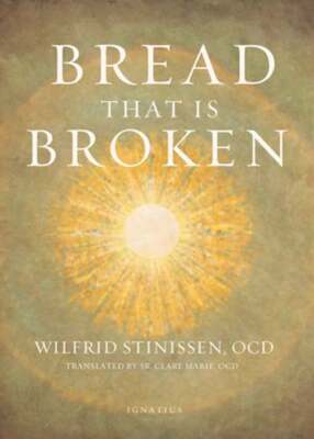 Bread That Is Broken by Wilfrid Stinissen: New