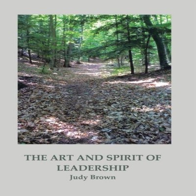 The Art and Spirit of Leadership Judy Brown Hardcover Author Solu