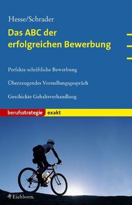 Das ABC der erfolgreichen Bewerbung : perfekte schriftliche Bewerbung ; überzeug