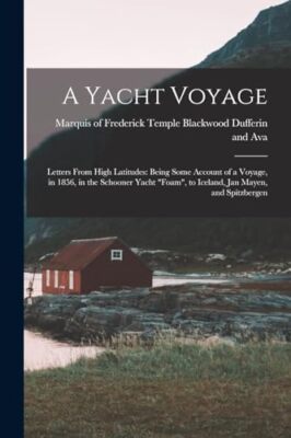 Dufferin and Ava - A Yacht Voyage  Letters From High Latitudes  Being  - X555z