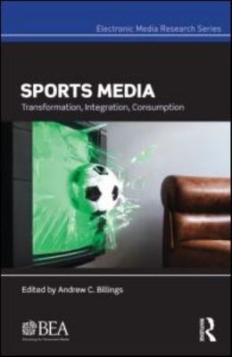 Sports Media : Transformation, Integration, Consumption, Hardcover by Billing...