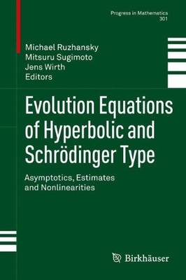 EVOLUTION EQUATIONS OF HYPERBOLIC AND SCHRODINGER TYPE: By Michael Ruzhansky