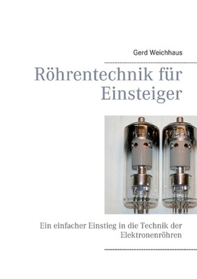 Rhrentechnik fr Einsteiger: Ein einfacher Einstieg in die Technik der Elektronen
