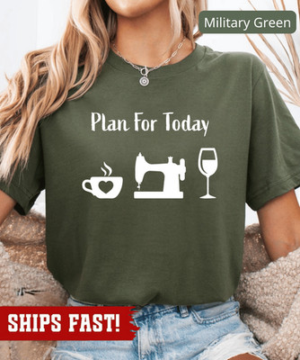Sewing Shirt: Plan For Today, Coffee, Wine, Tailor Gift, Sewer Gift